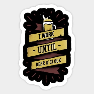 Work Until Beer o' Clock Sticker